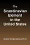 [Gutenberg 43939] • The Scandinavian Element in the United States / University of Illinois Studies in the Social Sciences, Vol. 111, No. 3, September, 1914